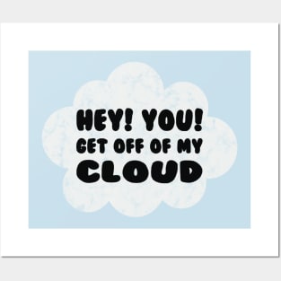 HEY YOU GET OFF OF MY CLOUD Posters and Art